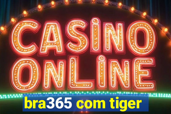 bra365 com tiger